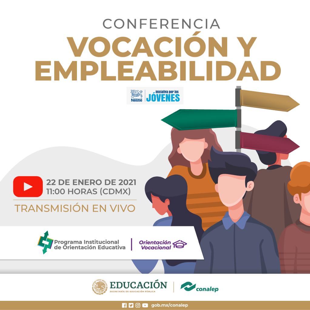 En referencia al Programa Institucional de Orientación Educativa y en seguimiento a la Jornada Nacional de Proyección Vocacional en la Juventud donde se tiene como objetivo que los estudiantes reconozcan sus motivaciones profesionales y académicas para la toma de decisiones en su plan de vida, conocer las principales características para la elaboración de su curriculum, entrevista laboral y la búsqueda de empleo; así como la oferta educativa de las Instituciones de Educación Superior, se realizará una videoconferencia con el tema "Vocación y Empleabilidad" el próximo viernes 22 de enero del 2021 a las 11:00 horas (CDMX) a través del canal oficial de CONALEP en YouTube en la siguiente liga electrónica: https://youtu,be/PgVvyRh07rk